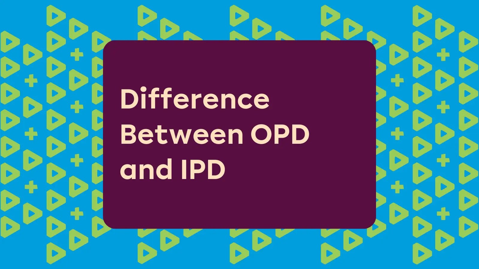 IPD vs OPD in Healthcare Understanding Their Full Forms and Differences